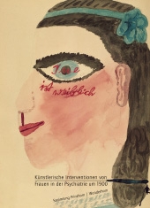 „Irre ist weiblich. Künstlerische Interventionen von Frauen in der Psychiatrie um 1900“ von Bettina Brand-Claussen und Viola Michely 